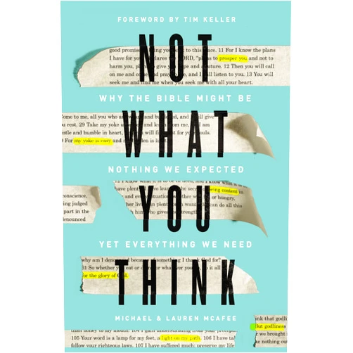 By Michael McAfee (Author), Lauren Green McAfee (Author), Tim Keller (Foreword) & 0 more Not What You Think: Why the Bible Might Be Nothing We Expected Yet Everything We Need