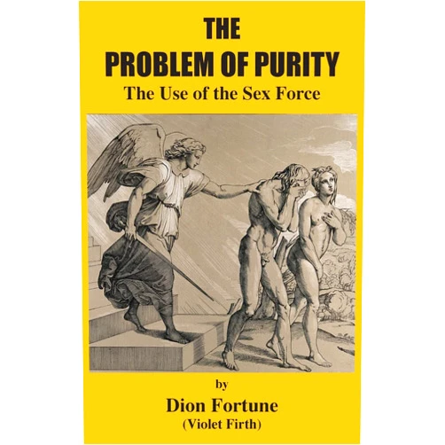 Dion Fortune,(Violet Firth) The Problem of Purity: The Use of the Sex Force