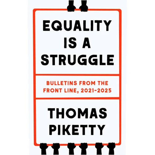 By Thomas Piketty (Author) Equality Is a Struggle: Bulletins from the Front Line, 2021-2025
