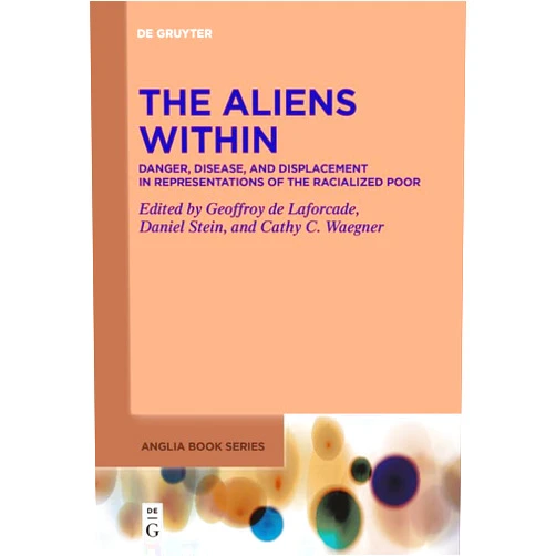 By Geoffroy de Laforcade (Editor), Daniel Stein (Editor), Cathy C. Waegner (Editor) & 0 more Format: Kindle Edition The Aliens Within: Danger, Disease, and Displacement in Representations of the Racialized Poor