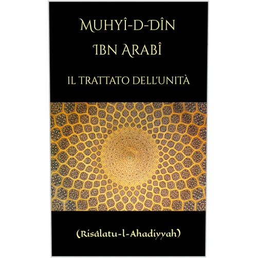 Italian Edition by Ibn Arabi (Author), Tosun Bayrak (Contributor) Format: Kindle Edition Il Trattato dell'Unità: (Risâlatu-l-Ahadiyyah) (Italian Edition)