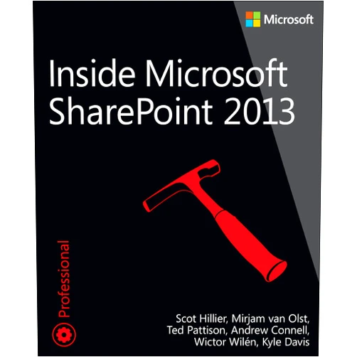 Scot Hillier,Ted Pattison,Mirjam van Olst,Andrew Connell Inside Microsoft SharePoint 2013 (Developer Reference)