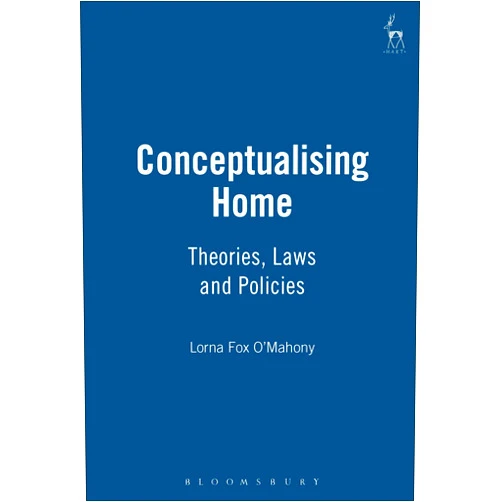Lorna Fox O'Mahony Conceptualising Home: Theories, Laws and Policies