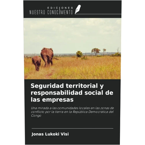 Jonas Lukoki Visi Seguridad territorial y responsabilidad social de las empresas: Una mirada a las comunidades locales en las zonas de conflicto por la tierra en la República Democrática del Congo (Spanish Edition)