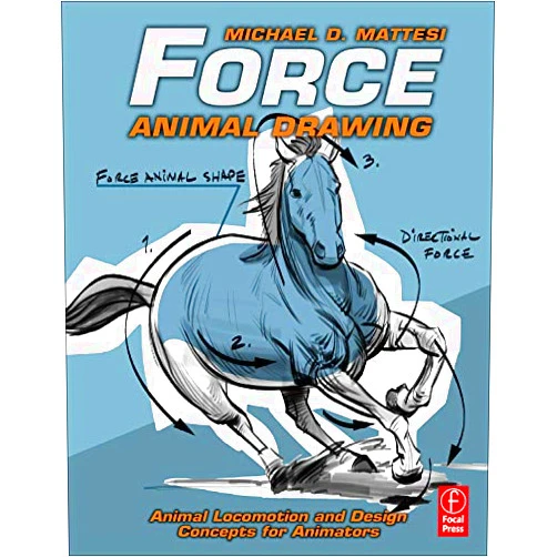 Michael D. Mattesi Force: Animal Drawing: Animal locomotion and design concepts for animators (Force Drawing Series)