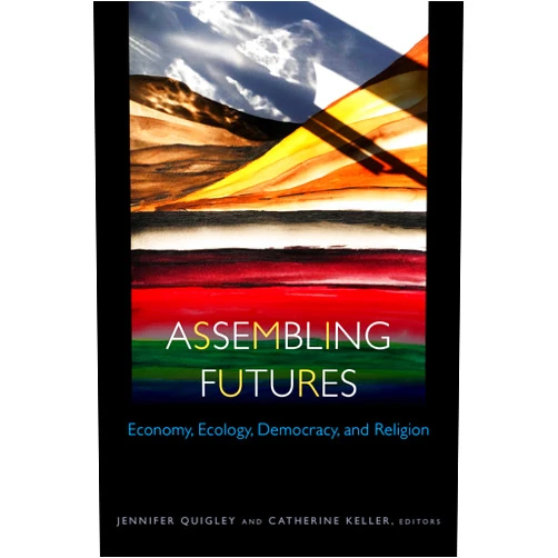 By Jennifer Quigley (Editor, Contributor), Catherine Keller (Editor, Contributor), Gary Dorrien (Contributor), Paulina Ochoa Espejo (Contributor), Marion Grau (Contributor), Eunchul Jung (Contributor), Hilary McKane (Contributor), Marcia Pally (Contributor), Joerg Rieger (Contributor), Daniel A. Siedell (Contributor), Devin Singh (Contributor) & 8 more Assembling Futures: Economy, Ecology, Democracy, and Religion (Transdisciplinary Theological Colloquia)