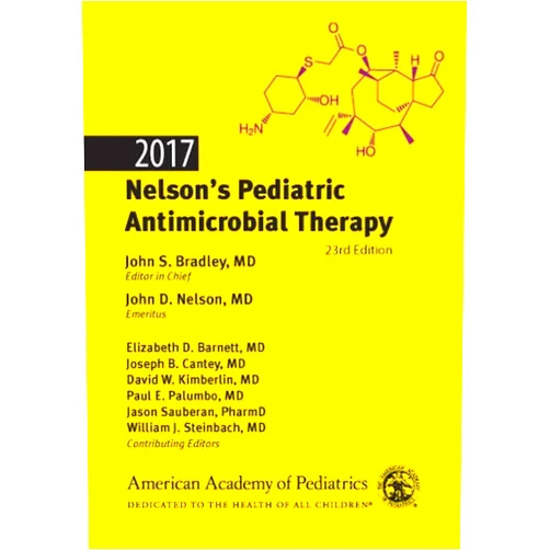 John S. Bradley MD,John D. Nelson MD,Dr. Elizabeth Barnett M.D.,Joseph B. Cantey MD MD MPH,Dr. David W Kimberlin MD FAAP,Dr. Paul E Palumbo MD,Dr. Jason Sauberan PharmD,Dr. William J Steinbach 2017 Nelson's Pediatric Antimicrobial Therapy