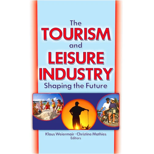By Kaye Sung Chon (Author) The Tourism and Leisure Industry: Shaping the Future