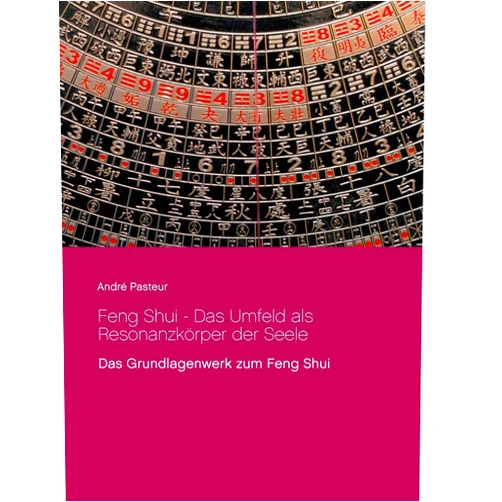 André Pasteur Feng Shui - Das Umfeld als Resonanzkörper der Seele: Das Grundlagenwerk zum Feng Shui (German Edition)