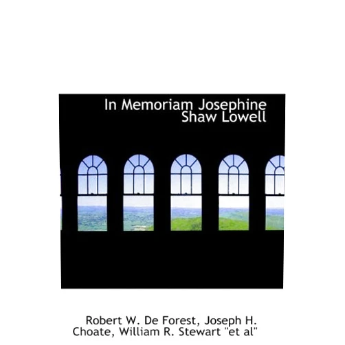 By Joseph H. Choate Willia W. De Forest (Author) In Memoriam Josephine Shaw Lowell