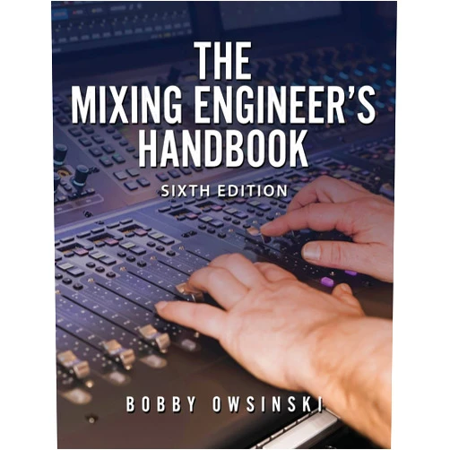 Bobby Owsinski The Mixing Engineer's Handbook: 6th Edition