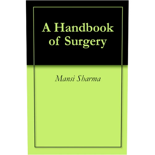 By Mansi Sharma (Author) Format: Kindle Edition A Handbook of Surgery