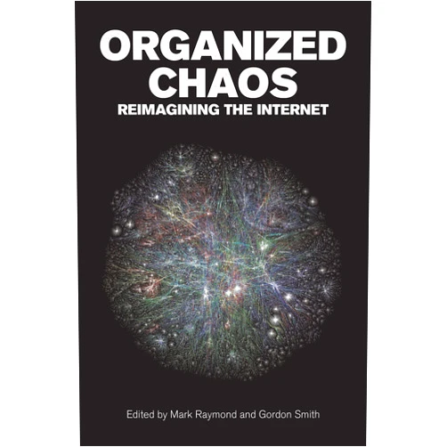 By Mark Raymond (Editor), Gordon Smith (Editor) Format: Kindle Edition Organized Chaos: Reimagining the Internet