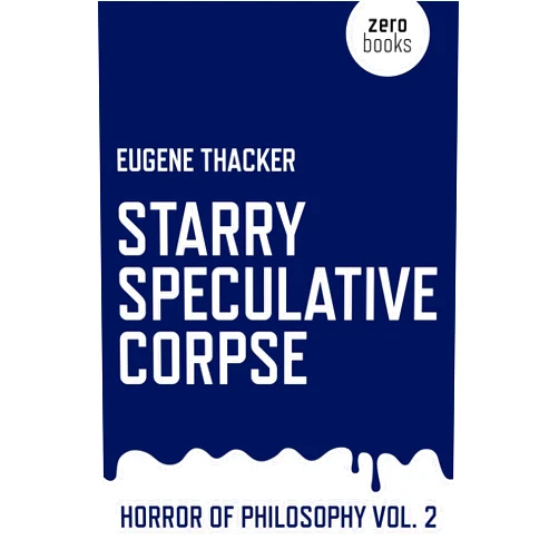 By Eugene Thacker (Author) Starry Speculative Corpse: Horror of Philosophy (Vol 2)