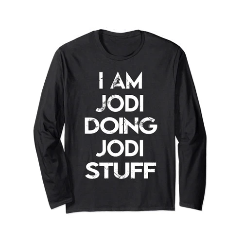 Jodi's Apparel Name Forename Day I Am Jodi Doing Jodi Stuff Long Sleeve T-Shirt
