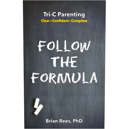 Dr Brian Rees,Larice Addamo,Laura Kostelny,Ms Monique M Hayes,Mr Keny McClurg FOLLOW THE FORMULA: Tri-C Parenting: Clear ● Confident ● Complete