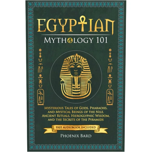 Phoenix Bard Egyptian Mythology 101: Mysterious Tales of Gods, Pharaohs, and Mystical Beings of the Nile. Ancient Rituals, Hieroglyphic Wisdom, and the Secrets of the Pyramids (Myth Magic)