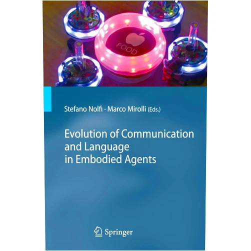 By Stefano Nolfi (Editor), Marco Mirolli (Editor) Evolution of Communication and Language in Embodied Agents
