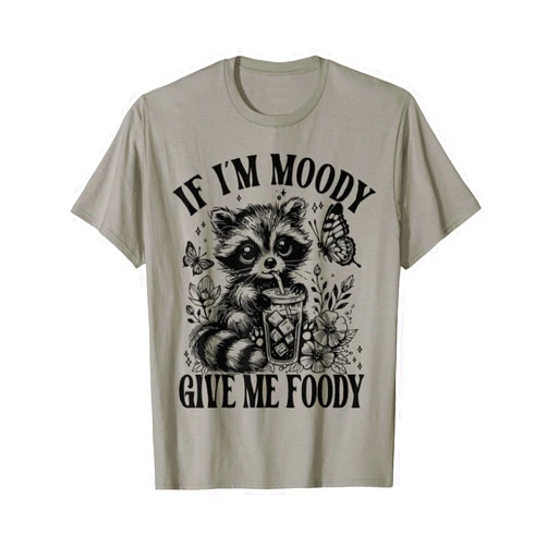 Word art on the front If I'm Moody Give Me Foody T-Shirt