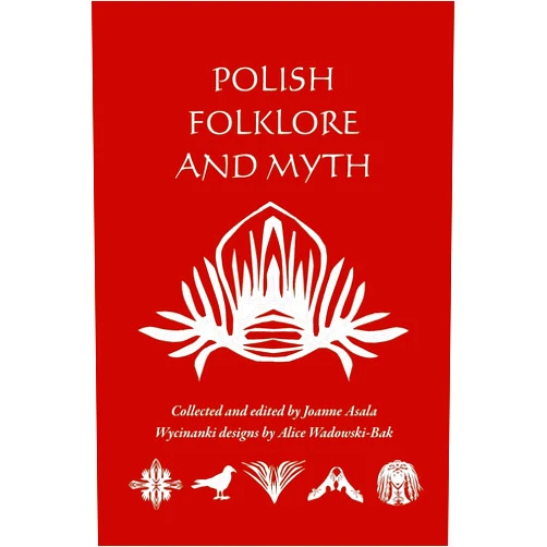 Joanne Asala,Alice Wadowski-Bak Polish Folklore and Myth