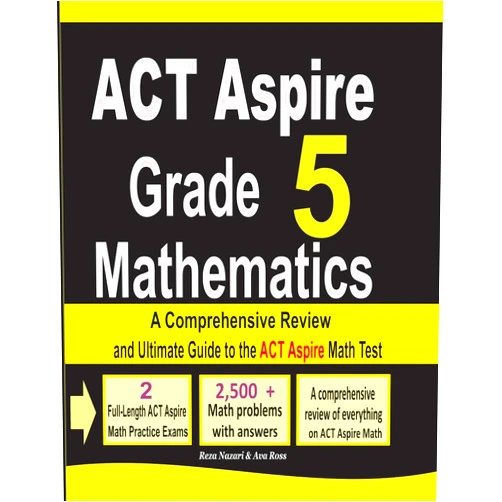 Reza Nazari,Ava Ross ACT Aspire Grade 5 Mathematics: A Comprehensive Review and Ultimate Guide to the ACT Aspire Math Test