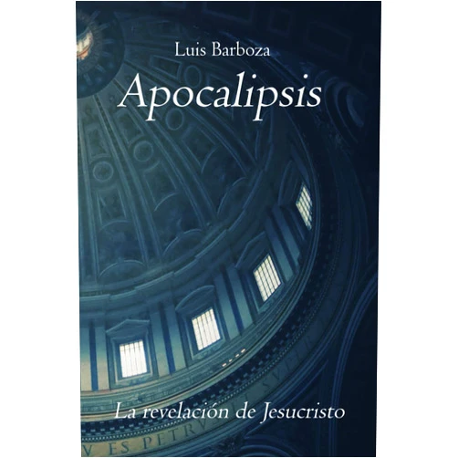 Spanish Edition by Luis Alonso Barboza Jiménez (Author) Apocalipsis: La revelación de Jesucristo (La solución divina al problema del pecado) (Spanish Edition)