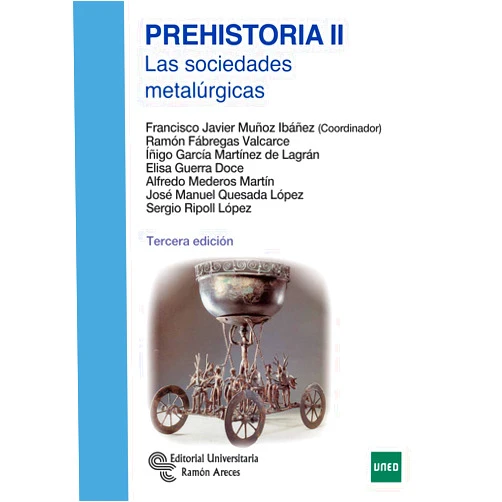 Francisco Javier Muñoz Ibáñez,Ramón Fábregas Valcarce,Íñigo García Martínez de Lagrán,Elisa Guerra Doce,Alfredo Mederos Martín,José Manuel Quesada López,Sergio Ripoll López Prehistoria II: Las sociedades metalúrgicas