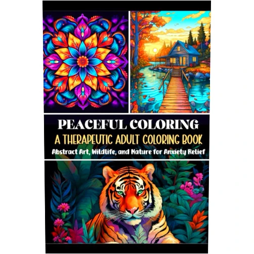 Peaceful Coloring,Faith M Peaceful Coloring: A Therapeutic Adult Coloring Book Abstract Art, Wildlife and Nature for Anxiety Relief