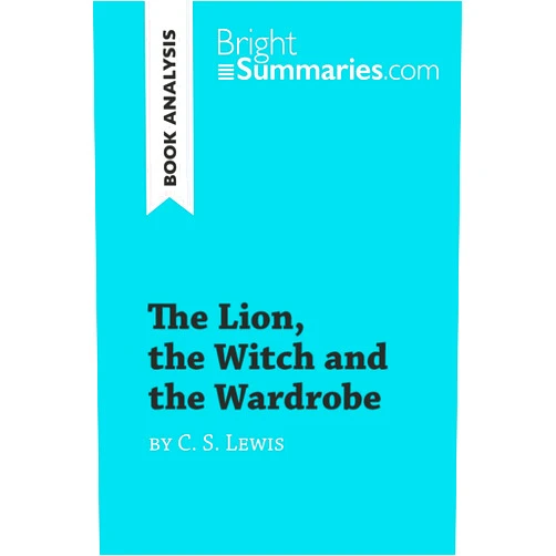 Bright Summaries The Lion, the Witch and the Wardrobe by C. S. Lewis (Book Analysis): Detailed Summary, Analysis and Reading Guide (BrightSummaries.com)