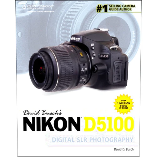 David D. Busch David Busch's Nikon D5100 Guide to Digital SLR Photography (David Busch's Digital Photography Guides)