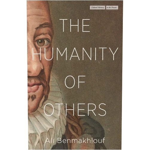 By Ali Benmakhlouf (Author), Jacob Levi (Translator) The Humanity of Others (Cultural Memory in the Present)