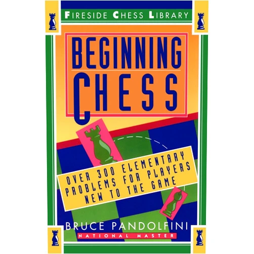 By Bruce Pandolfini (Author) Beginning Chess: Over 300 Elementary Problems for Players New to the Game