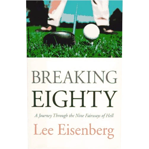 Lee Eisenberg Breaking Eighty: A Journey Through the 9 Fairways of Hell