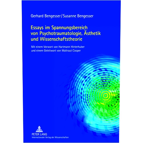 Gerhard Bengesser,Susanne Bengesser Essays im Spannungsbereich von Psychotraumatologie, Ästhetik und Wissenschaftstheorie: Mit einem Vorwort von Hartmann Hinterhuber und einem Geleitwort von Waltraut Cooper (German Edition)