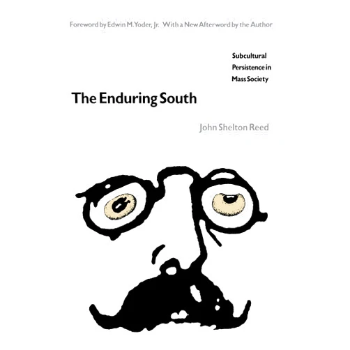By John Shelton Reed (Author), Edwin M. Yoder Jr. (Foreword) The Enduring South: Subcultural Persistence in Mass Society