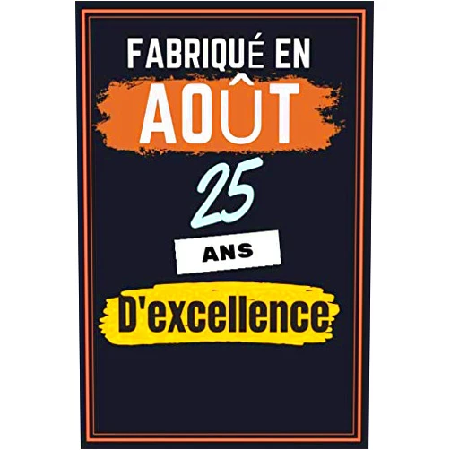 F. GILDON Publishing Fabriqué en Août 25 ans d'excellence: Idée originale Cadeau Anniversaire Noël Pour femme homme ami sœur frère famille 25 ans / Carnet de notes Journal Intime (French Edition)