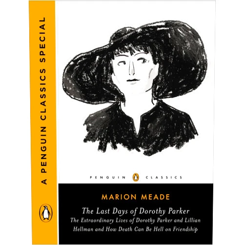 By Marion Meade (Author) Format: Kindle Edition The Last Days of Dorothy Parker: The Extraordinary Lives of Dorothy Parker and Lillian Hellman and How Death Can Be Hell on Friendship (A Penguin Classics Special)