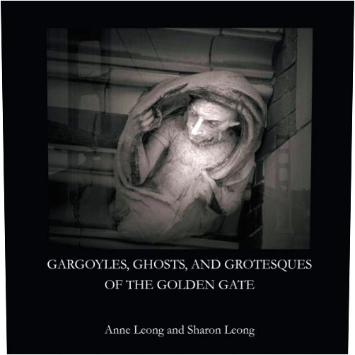 Sharon Leong,Anne Leong Gargoyles, Ghosts, and Grotesques of the Golden Gate