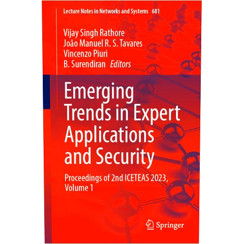 Vijay Singh Rathore,João Manuel R. S. Tavares,Vincenzo Piuri,B. Surendiran Emerging Trends in Expert Applications and Security: Proceedings of 2nd ICETEAS 2023, Volume 1 (Lecture Notes in Networks and Systems, 681)
