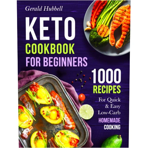 By Gerald Hubbell (Author) Keto Cookbook For Beginners: 1000 Recipes For Quick & Easy Low-Carb Homemade Cooking