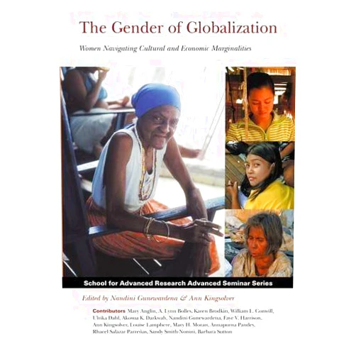 By Ann Kingsolver (Author) The Gender of Globalization: Women Navigating Cultural and Economic Marginalities (School for Advanced Research Advanced Seminar Series) by A. Lynn Bolles (2009-09-17)