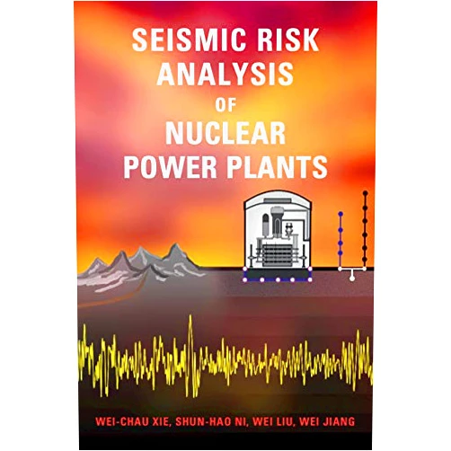 Wei-Chau Xie,Shun-Hao Ni,Wei Liu,Wei Jiang Seismic Risk Analysis of Nuclear Power Plants