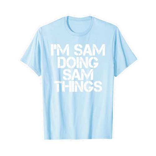 Sarcastic Birthday Name Text Joke Lover T-Shirts I'M SAM DOING SAM THINGS Funny Christmas Gift Idea T-Shirt