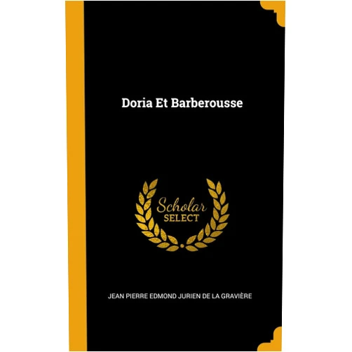 Jean Pierre Edmond Jurien De La Gravièr Doria Et Barberousse (French Edition)