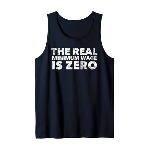 The Real Minimum Wage Is Zero Raise Wages Tank Top
