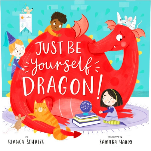 Bianca Schulze,Clever Publishing,Samara Hardy Just Be Yourself, Dragon! (Clever Storytime)