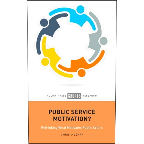 By Chris O'Leary (Author) Format: Kindle Edition Public Service Motivation?: Rethinking What Motivates Public Actors