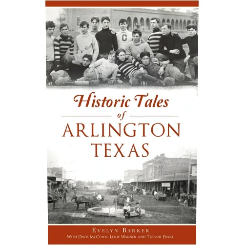 Evelyn Barker,Davis McCown,Leslie Wagner Historic Tales of Arlington, Texas