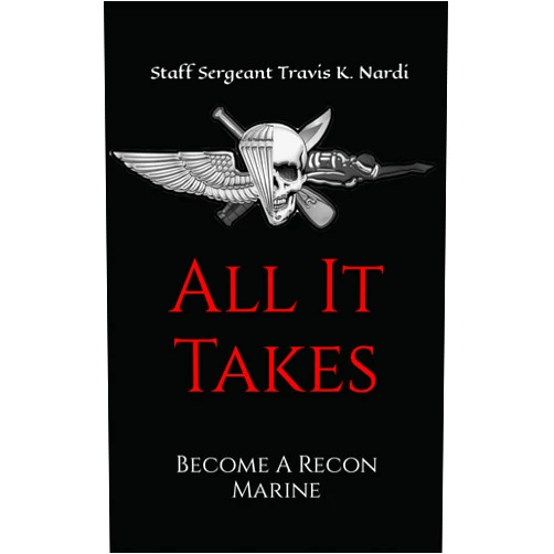 TRAVIS K NARDI All It Takes: Become A Recon Marine