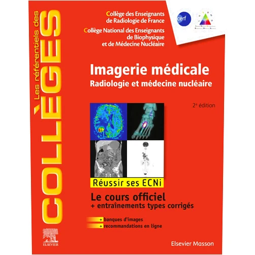 Collège National des Enseignants de Biop,Collège des enseignants de radiologie de,Carole FUMAT,Ronan Abgral,Caroline Bodet-Milin,Marion Lenoir,Olivier Rouvière,Jean-Paul Beregi,Jean-Claude Ferrié,Loïc Boussel,Hervé Brisse,François Rouzet,Edouard Poncelet,Loïc Duron,Corinne Balleyguier,Ingrid Millet,Gérald Bonardel,Maiai Proisy,Catherine Cyteval,Valérie Bousson,Jean-Philippe Vuillez,Monique Elmaleh-Bergès,Valérie Merzoug,François Cotton,Solène Ferey,Tania TACHER,David Grévent,Farida BENOUDIBA,Fabrice Bonneville,Vincent Fleury,Louis Boyer,Serge Bracard,Arnaud Attyé,Philippe Robin,Marc Braun,Ivan Bricault,Alexia Dabadie,Jean Rousset,Françoise Carpentier,Michel Abihanna,Jean-François Chateil,Grégory Kuchcinski,Xavier Palard,Laure Fournier,Philippe Chaumet-Riffaud,Catherine Adamsbaum,Jérôme Clerc,Christophe Cassinotto,Olivier Clément,Marie Cassart,Anne Cotten,Sophie Combelles,Baptiste Morel,Emmanuel Cuny,Emile Daraï,Claire De Labriolle-Vaylet,Sophie Dechoux-Vodovar,Christophe Delacourt,Xavier Demondion,Philippe Devred,Alexandre Allary,Didier Dormont,Philippe Douek,Vincent Dousset,Hubert Ducou Le Pointe,Chantal Durand,Emmanuel Durand,Olivier Ernst,Florence Felici,Pierre Gach,Damien Galanaud,René Anxionnat,Jean-Marc Garcier,Jean-Yves Gauvrit,Christian Ghasarossian,Xavier Gocko,Sylvie Grand,Pascal Guéret,Olivier Hélénon,Françoise Héran,Patrick Imbert,Alexis Jacquier,Christophe Aubé,Aurélie Kas,Françoise Kraeber-Bodéré,Alexandre Krainik,François LAURENT,Xavier Lainé,Jean-Pierre Laissy,Thomas Le Corroller,Pierre-Yves Le Roux,Xavier Leclerc,Mathieu Lederlin,Guillaume Bierry,Damien Legallois,Laurent Lemaître,Sébastien Leruste,Marie Lignières,Olivier Lucidarme,Alain Manrique,Yves Maugars,Jean-François Meder,Michel Montaudon,Th. Moulin,Jean-Bruno Banos,O. Naggara,Catherine Oppenheim,Corinne Perdrix,Philippe Petit,Sophie Planel,Alain Prigent,Jean-Pierre Pruvo,Solène Querellou-Lefranc,Raphaëlle Renard-Penna,C. Rodriguez-Regent,Marc Bazot,Caroline Rousseau,Catherine Roy,Pierre-Yves Salaün,Clémentine Simon,Philippe Soyer,Patrice Taourel,Jean-Pierre Tasu,Isabelle Thomassin-Naggara,Vincent VIDAL,Hélène Vernet-Kovacsik,Jean-Noël Beis,Jean-Rodolphe Vignes,Lavinia Vija,Cédric de Bazelaire,Eléonore Blondiaux,Frédérique Dubrulle,Guillaume Gorincour,Nicolas Daly-Schveitzer,Loïc Grange,Sandra Gonzalez,Michael Soussan,François Brunotte,Maxime Ronot,Raphaëlle Souillard-Scemama Imagerie médicale: Radiologie et médecine nucléaire. Réussir les ECNi (les référentiels des collèges) (French Edition)
